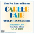 Friday, Oct. 4 11 a.m. to 3 p.m. Harper Center Ballroom Students can meet face-to-face with 88 organizations coming to...